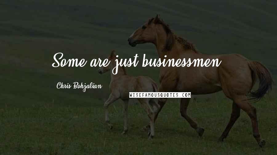 Chris Bohjalian Quotes: Some are just businessmen.