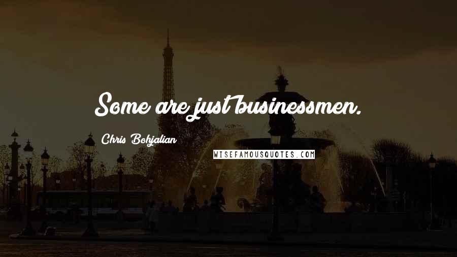 Chris Bohjalian Quotes: Some are just businessmen.