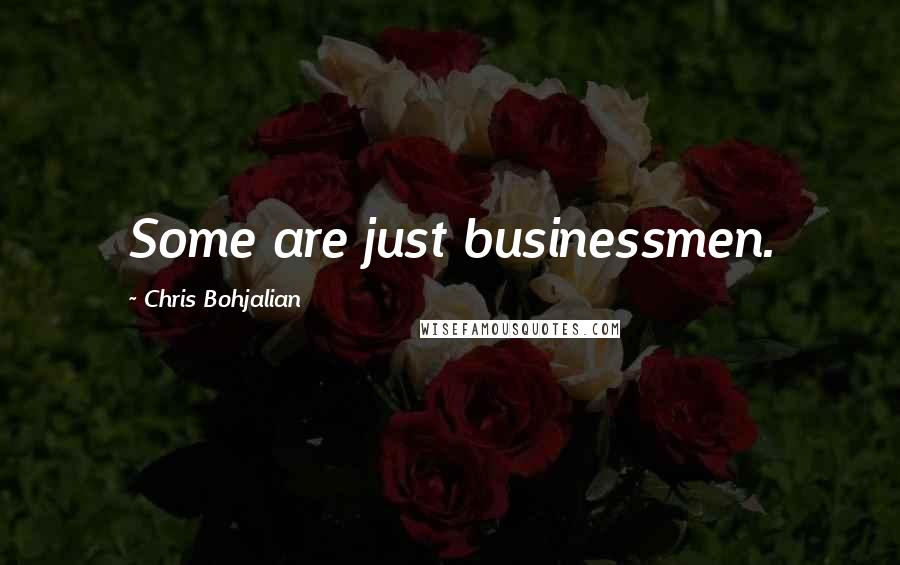 Chris Bohjalian Quotes: Some are just businessmen.