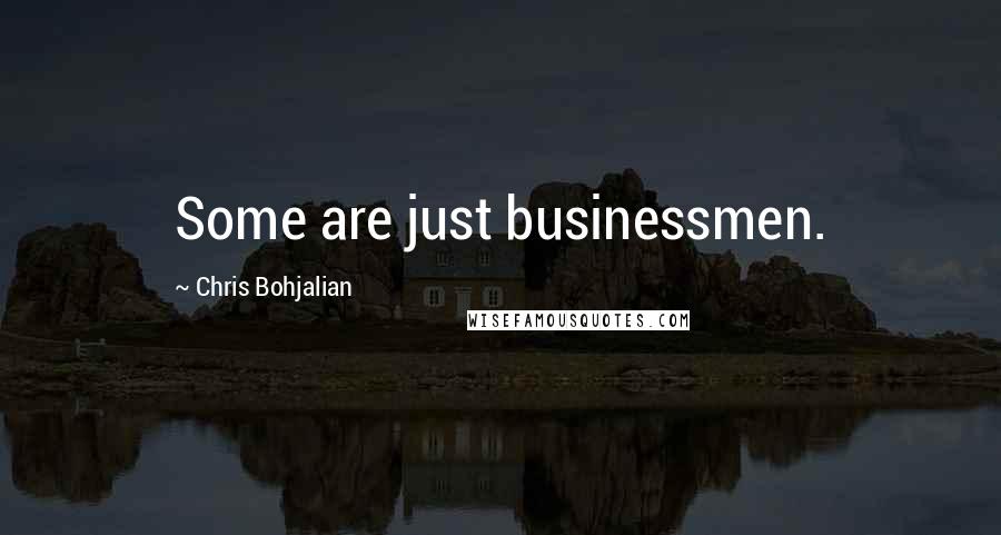 Chris Bohjalian Quotes: Some are just businessmen.