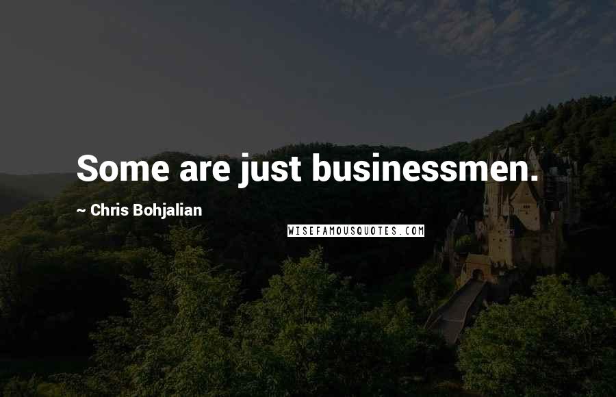 Chris Bohjalian Quotes: Some are just businessmen.