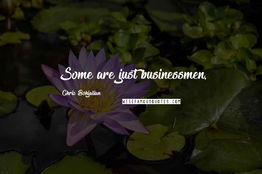 Chris Bohjalian Quotes: Some are just businessmen.