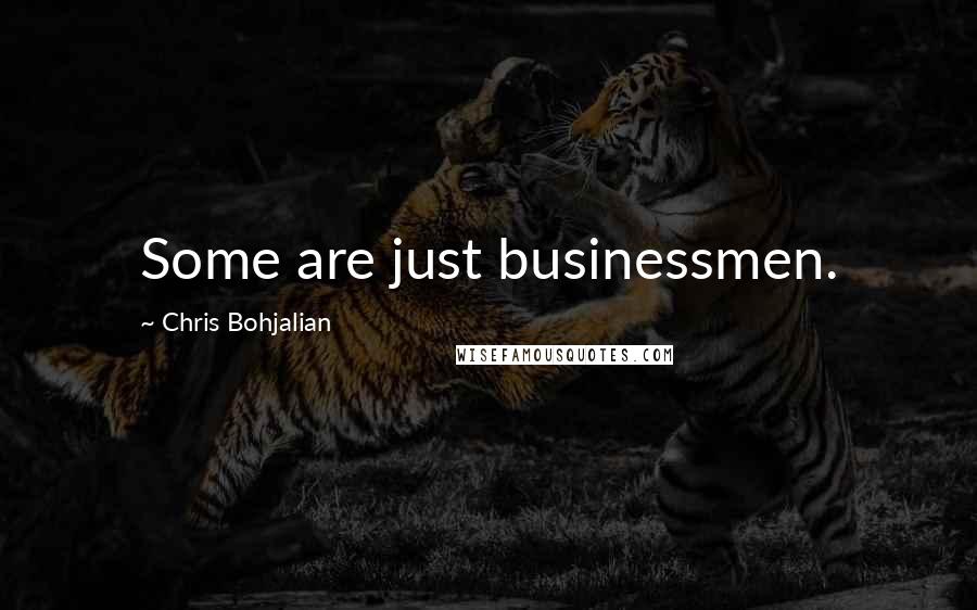 Chris Bohjalian Quotes: Some are just businessmen.