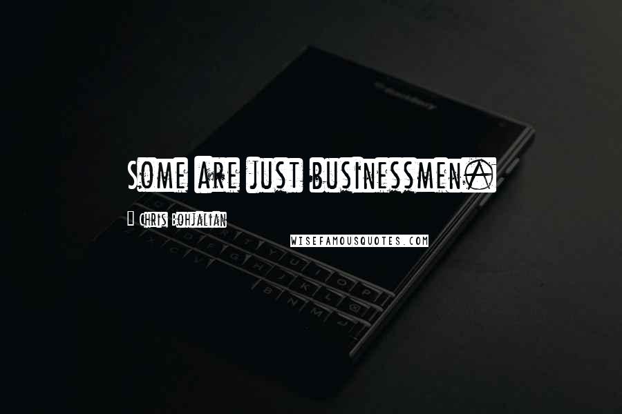 Chris Bohjalian Quotes: Some are just businessmen.