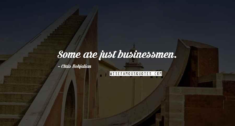 Chris Bohjalian Quotes: Some are just businessmen.