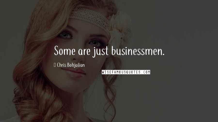 Chris Bohjalian Quotes: Some are just businessmen.