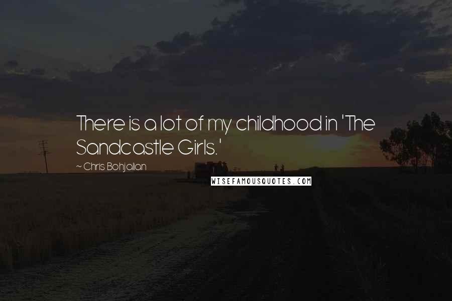 Chris Bohjalian Quotes: There is a lot of my childhood in 'The Sandcastle Girls.'