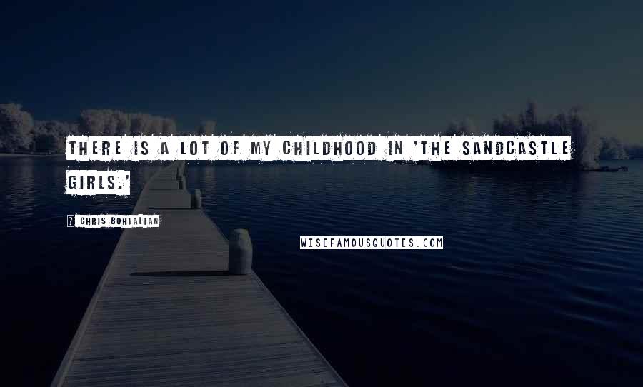 Chris Bohjalian Quotes: There is a lot of my childhood in 'The Sandcastle Girls.'