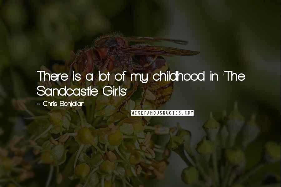 Chris Bohjalian Quotes: There is a lot of my childhood in 'The Sandcastle Girls.'