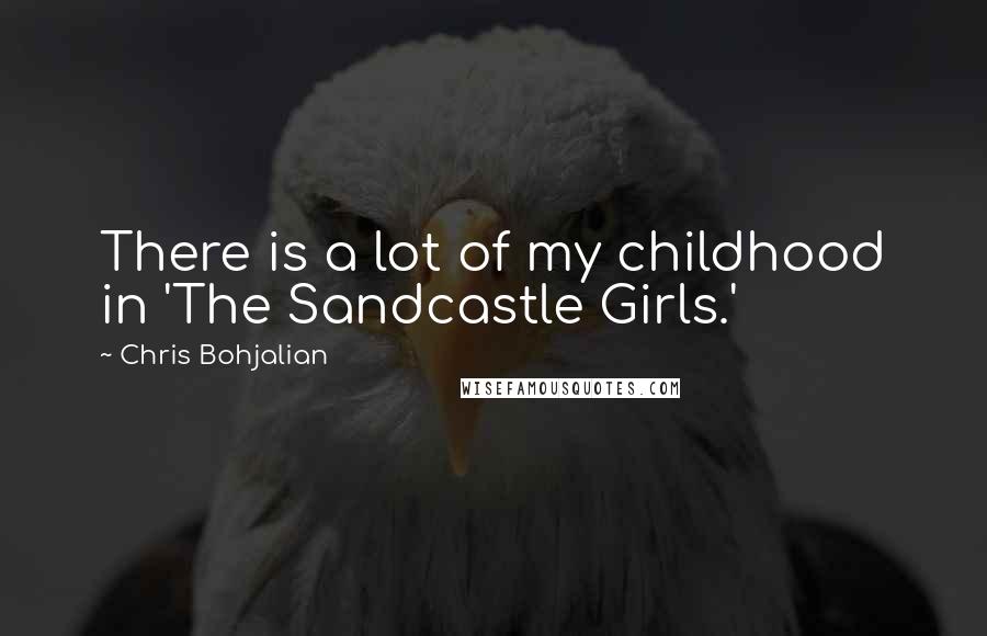 Chris Bohjalian Quotes: There is a lot of my childhood in 'The Sandcastle Girls.'