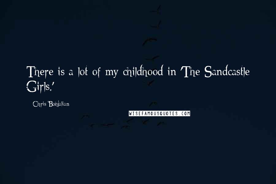 Chris Bohjalian Quotes: There is a lot of my childhood in 'The Sandcastle Girls.'