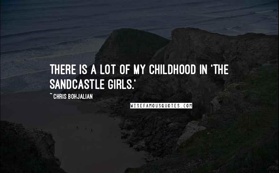 Chris Bohjalian Quotes: There is a lot of my childhood in 'The Sandcastle Girls.'