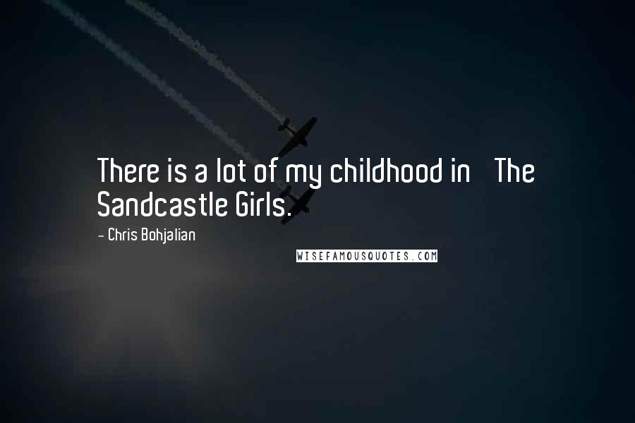 Chris Bohjalian Quotes: There is a lot of my childhood in 'The Sandcastle Girls.'