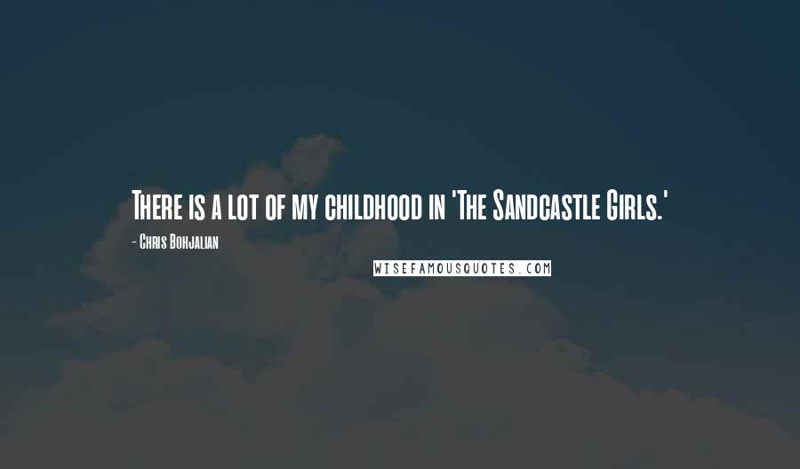 Chris Bohjalian Quotes: There is a lot of my childhood in 'The Sandcastle Girls.'