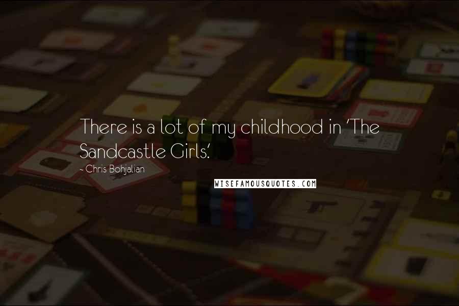 Chris Bohjalian Quotes: There is a lot of my childhood in 'The Sandcastle Girls.'