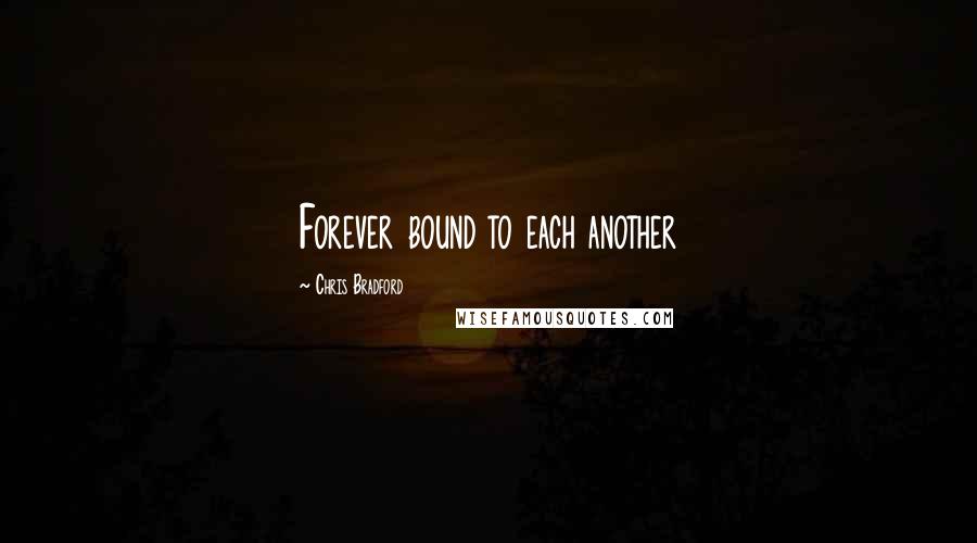 Chris Bradford Quotes: Forever bound to each another