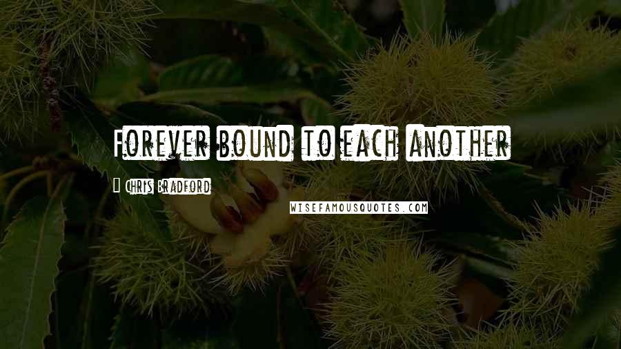 Chris Bradford Quotes: Forever bound to each another