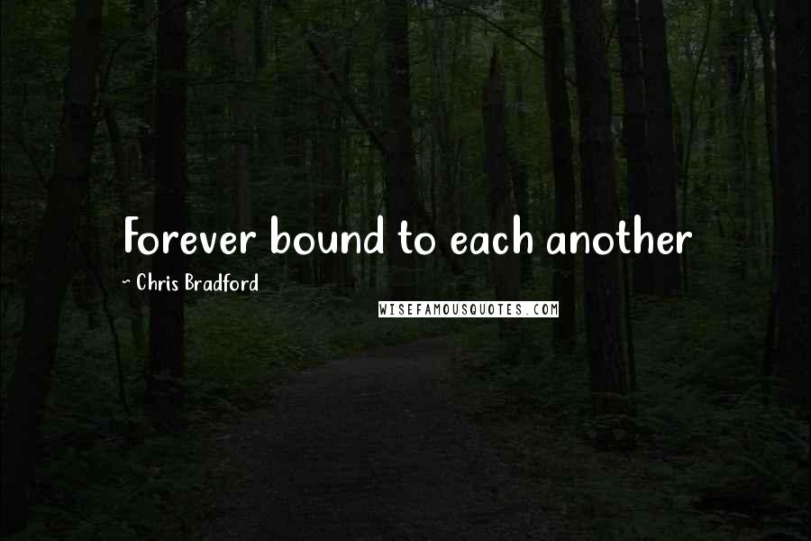 Chris Bradford Quotes: Forever bound to each another