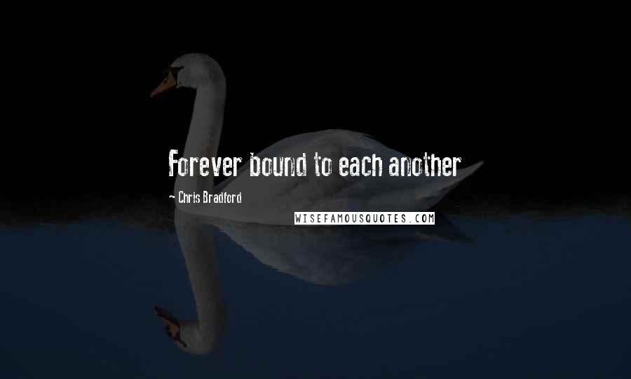 Chris Bradford Quotes: Forever bound to each another