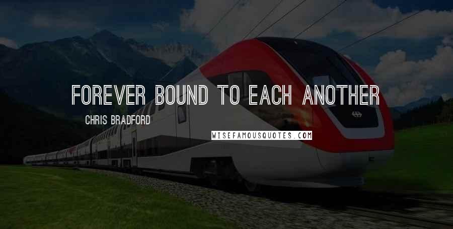 Chris Bradford Quotes: Forever bound to each another