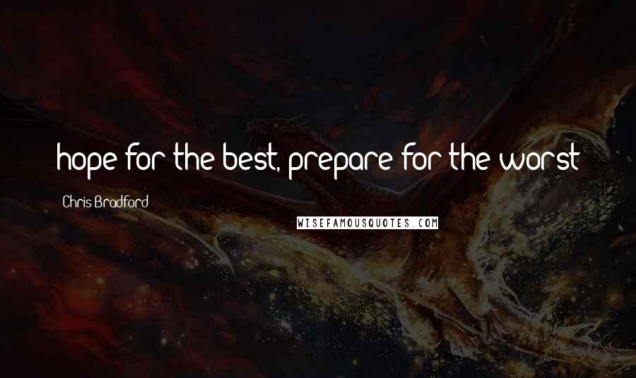 Chris Bradford Quotes: hope for the best, prepare for the worst