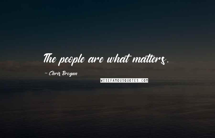 Chris Brogan Quotes: The people are what matters.