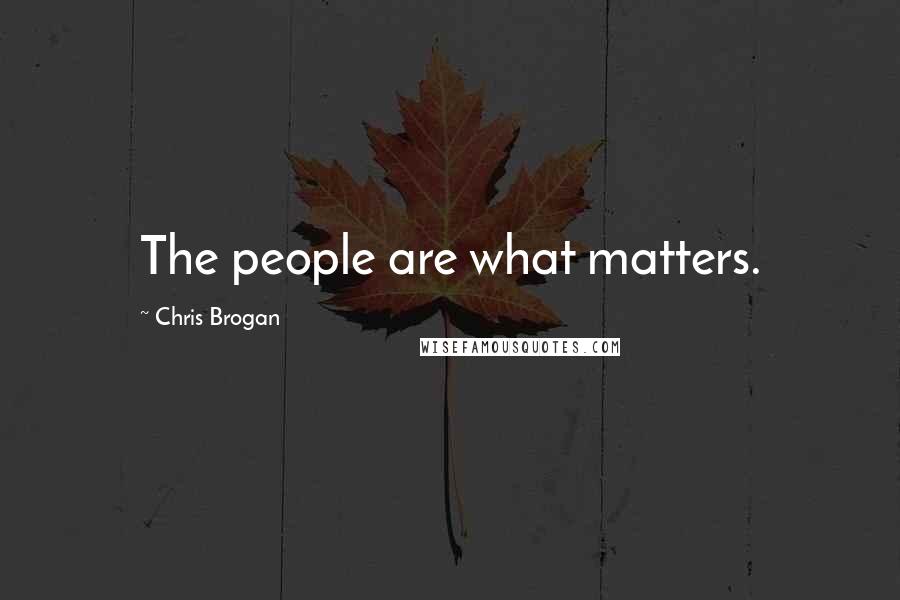 Chris Brogan Quotes: The people are what matters.