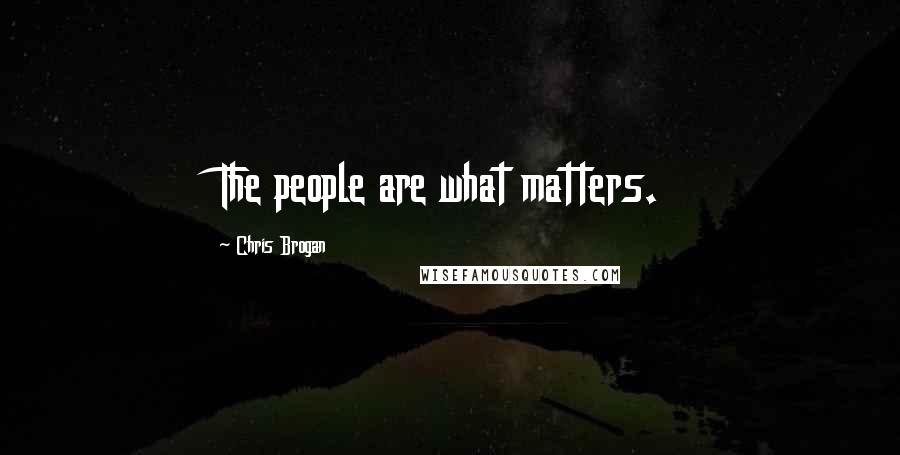 Chris Brogan Quotes: The people are what matters.