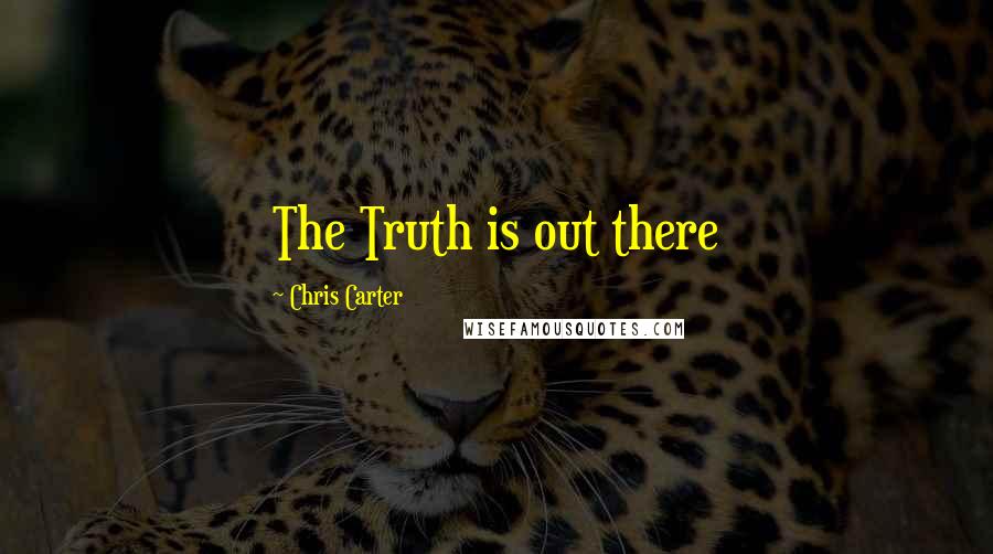 Chris Carter Quotes: The Truth is out there