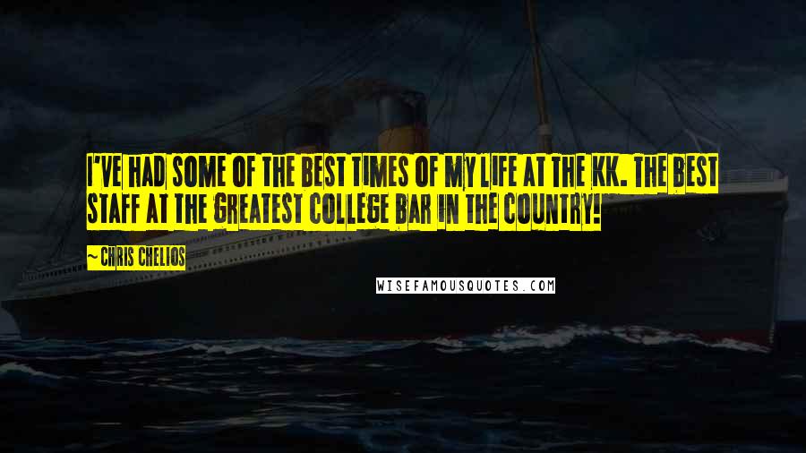 Chris Chelios Quotes: I've had some of the best times of my life at The KK. The best staff at the greatest college bar in the country!