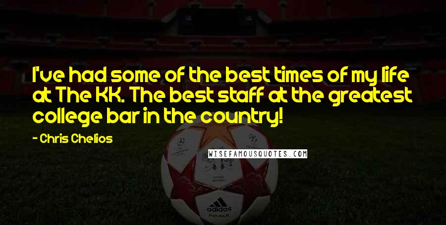 Chris Chelios Quotes: I've had some of the best times of my life at The KK. The best staff at the greatest college bar in the country!