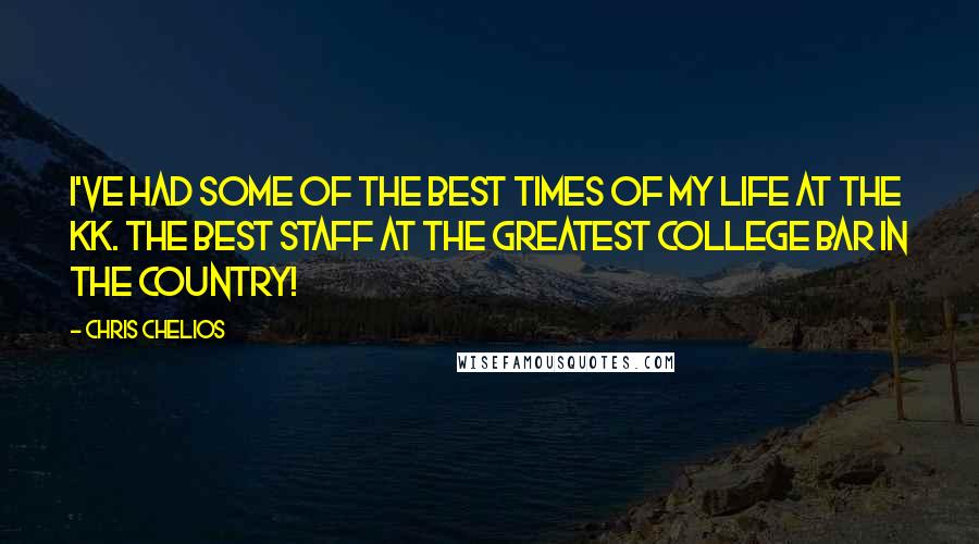 Chris Chelios Quotes: I've had some of the best times of my life at The KK. The best staff at the greatest college bar in the country!