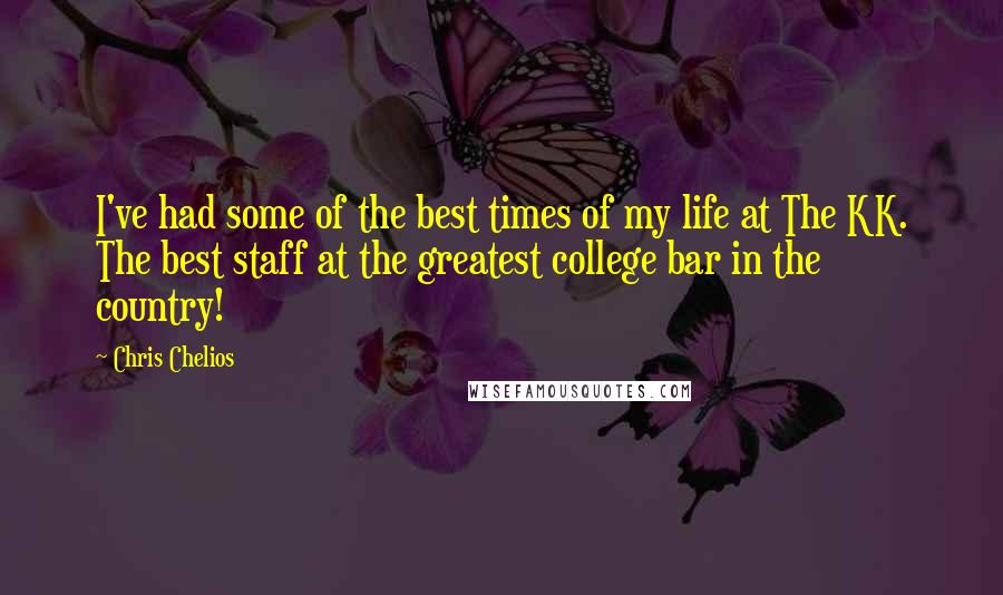 Chris Chelios Quotes: I've had some of the best times of my life at The KK. The best staff at the greatest college bar in the country!