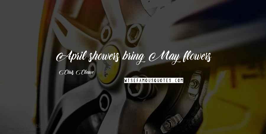 Chris Cleave Quotes: April showers bring May flowers