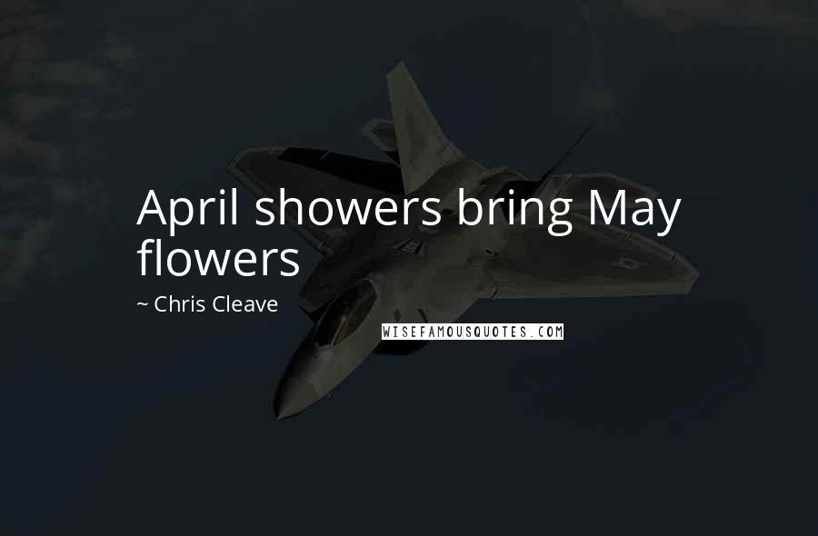 Chris Cleave Quotes: April showers bring May flowers
