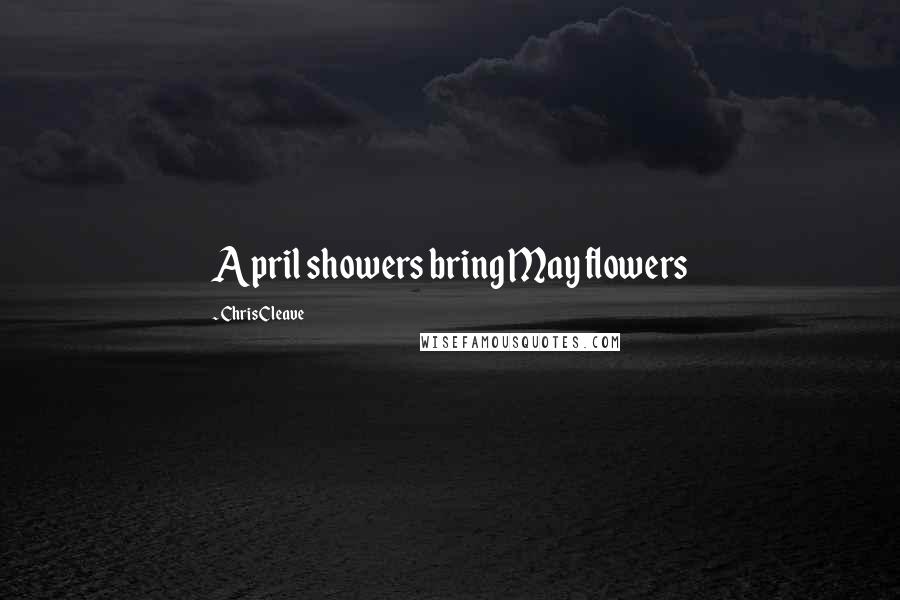 Chris Cleave Quotes: April showers bring May flowers