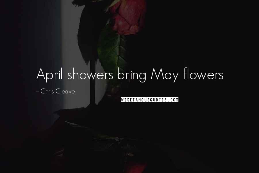 Chris Cleave Quotes: April showers bring May flowers