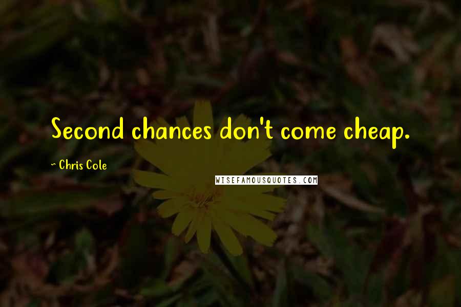 Chris Cole Quotes: Second chances don't come cheap.