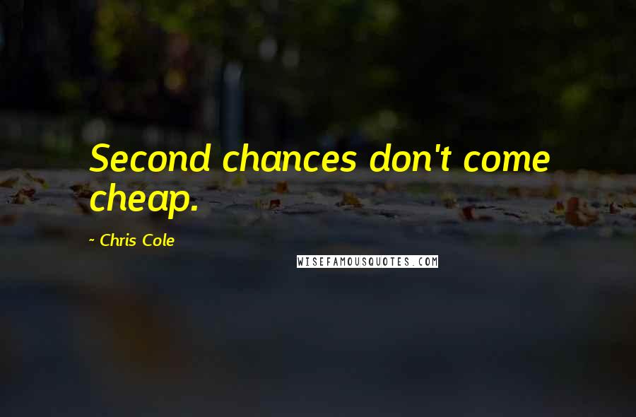 Chris Cole Quotes: Second chances don't come cheap.