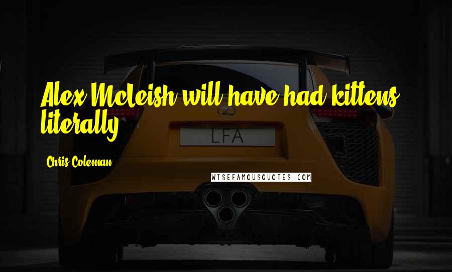 Chris Coleman Quotes: Alex McLeish will have had kittens - literally.