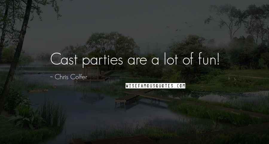 Chris Colfer Quotes: Cast parties are a lot of fun!