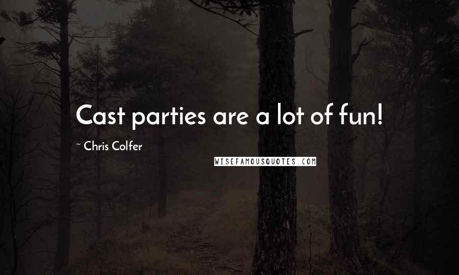 Chris Colfer Quotes: Cast parties are a lot of fun!