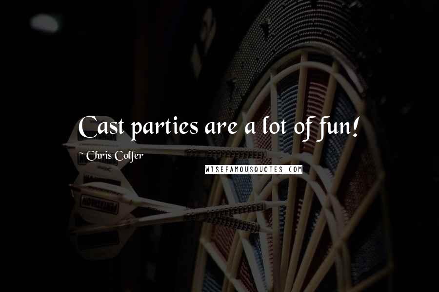 Chris Colfer Quotes: Cast parties are a lot of fun!
