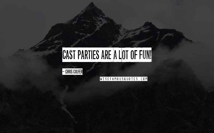 Chris Colfer Quotes: Cast parties are a lot of fun!