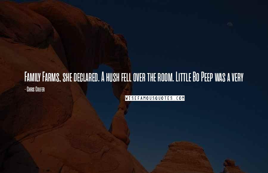 Chris Colfer Quotes: Family Farms, she declared. A hush fell over the room. Little Bo Peep was a very