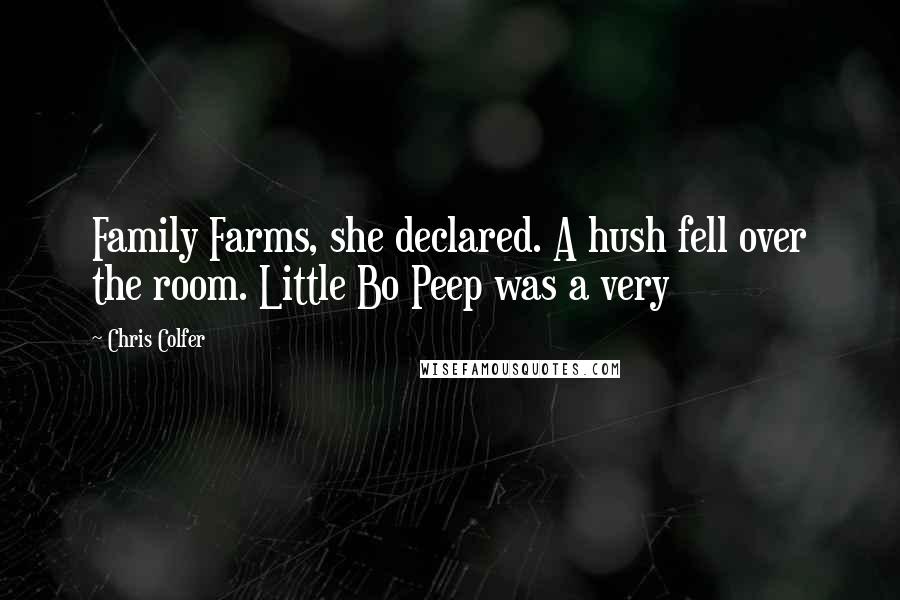 Chris Colfer Quotes: Family Farms, she declared. A hush fell over the room. Little Bo Peep was a very