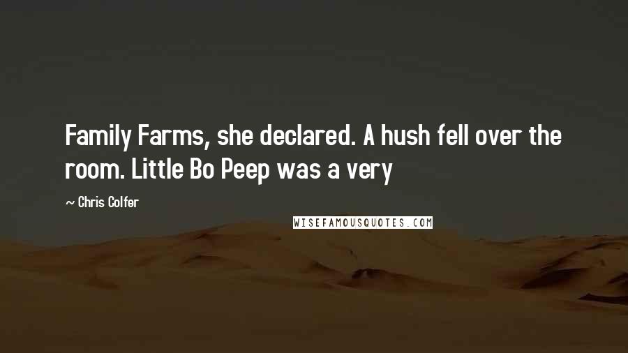 Chris Colfer Quotes: Family Farms, she declared. A hush fell over the room. Little Bo Peep was a very