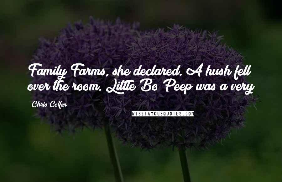 Chris Colfer Quotes: Family Farms, she declared. A hush fell over the room. Little Bo Peep was a very