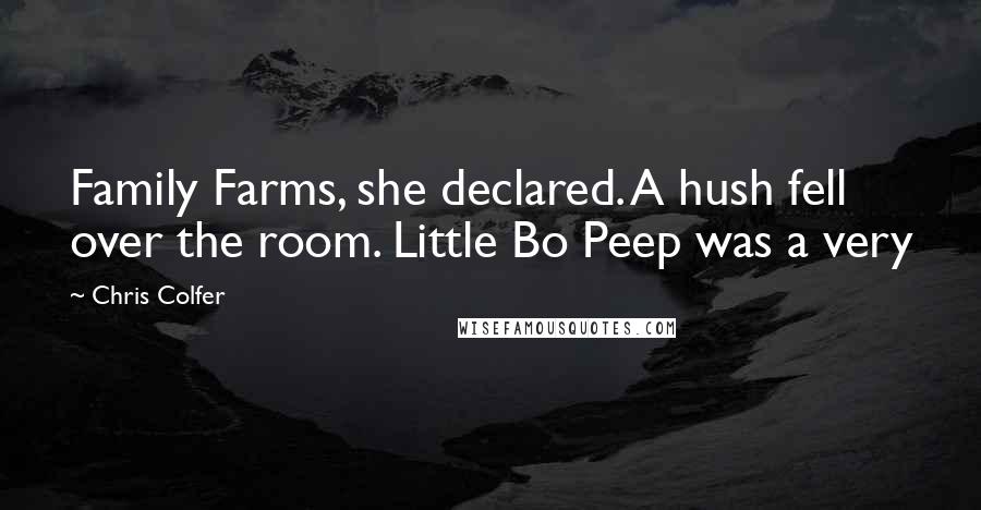 Chris Colfer Quotes: Family Farms, she declared. A hush fell over the room. Little Bo Peep was a very