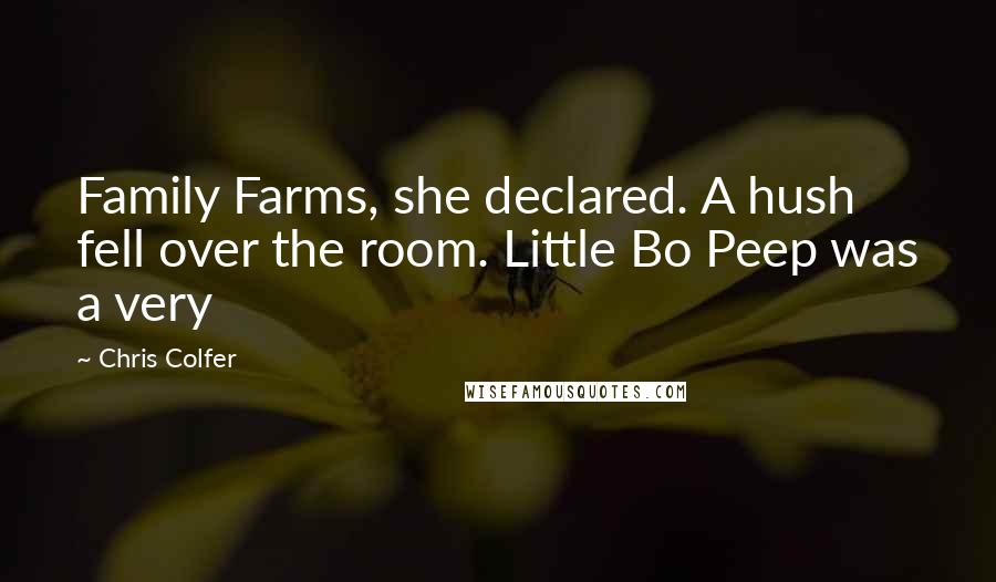 Chris Colfer Quotes: Family Farms, she declared. A hush fell over the room. Little Bo Peep was a very